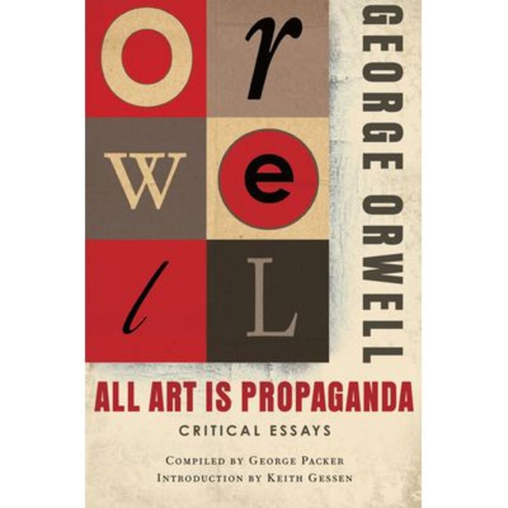 All Art Is Propaganda: Critical Essays -- George Orwell